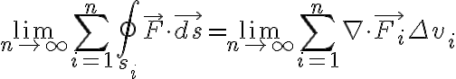 $\lim_{n\to\infty}\sum_{i=1}^{n}\oint_{s_i}\vec{F}\cdot\vec{ds}=\lim_{n\to\infty}\sum_{i=1}^{n}\nabla\cdot\vec{F_i}\Delta v_i$